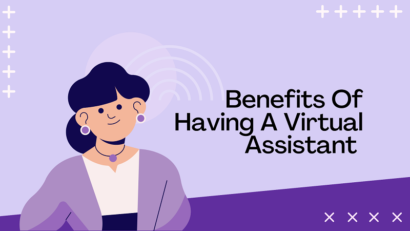 Benefits Of Having A Virtual Assistant