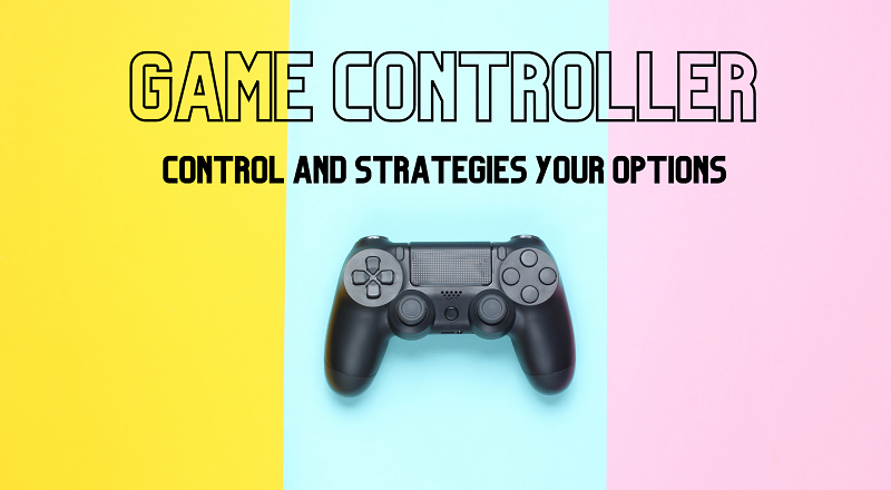 Game Controller – Control and Strategies Your Options