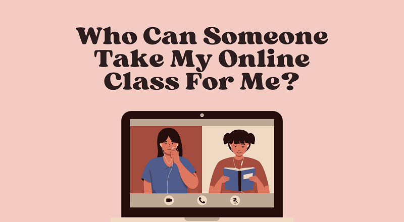 <strong>Who Can Someone Take My Online Class For Me?</strong>