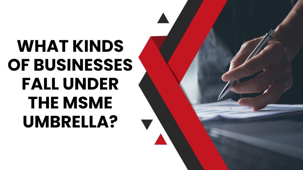 What kinds of businesses fall under the MSME umbrella