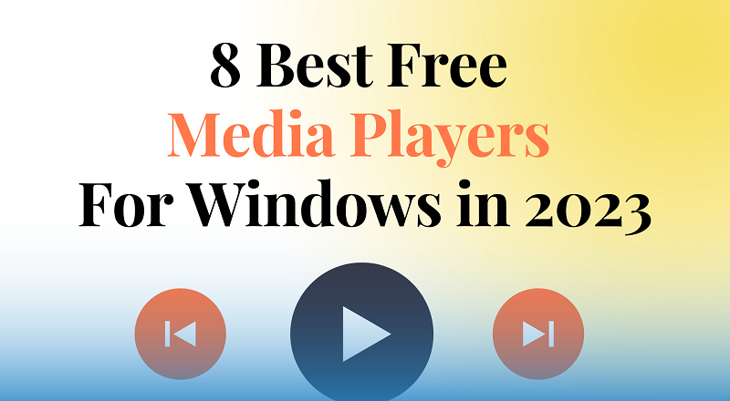 8 Best Free Media Players For Windows in 2023