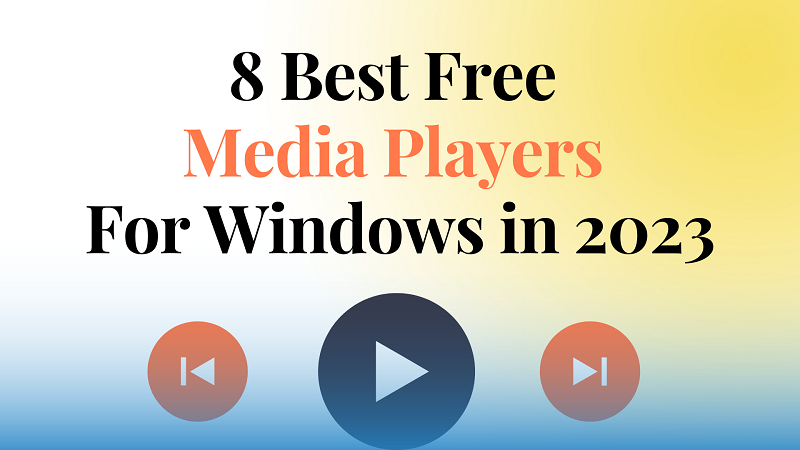 8 Best Free Media Players For Windows in 2023