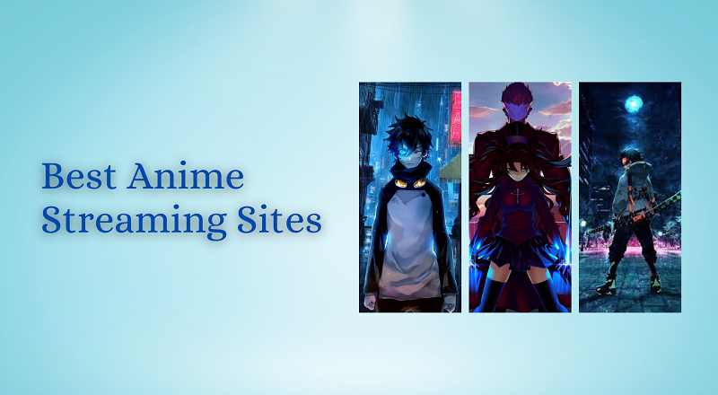 Best Anime Streaming Sites to Watch Anime Online: A Comprehensive Guide